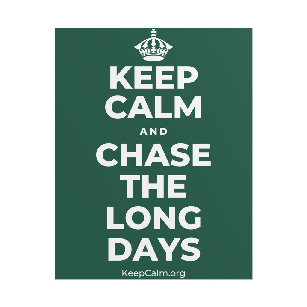 KEEP CALM AND CHASE THE LONG DAYS Poster