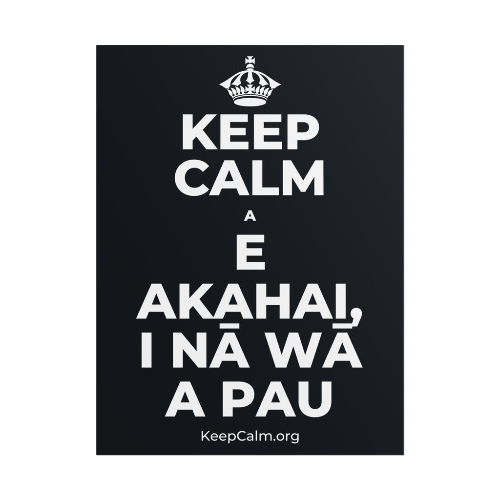 KEEP CALM A E AKAHAI, I NĀ WĀ A PAU Poster (Dark)