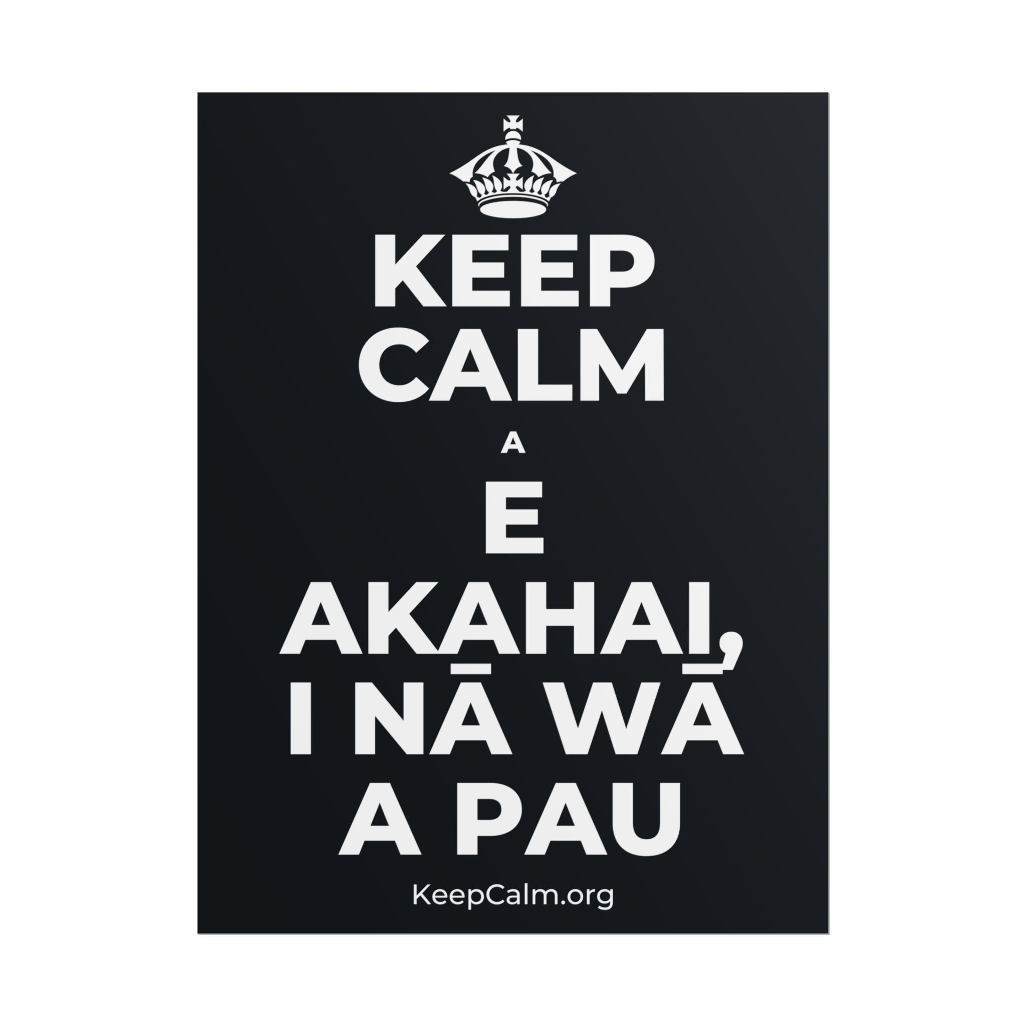 KEEP CALM A E AKAHAI, I NĀ WĀ A PAU Poster (Dark)