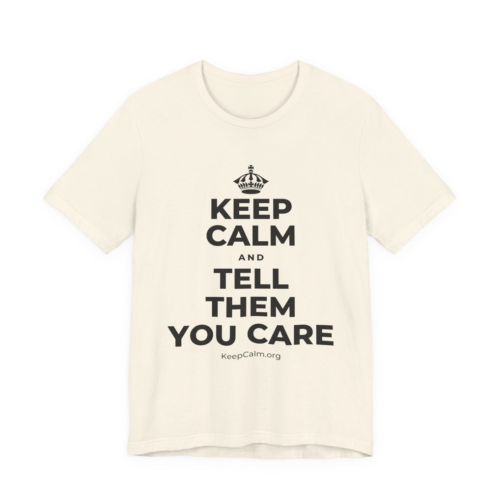 KEEP CALM AND TELL THEM YOU CARE T-Shirt (White–Asphalt)