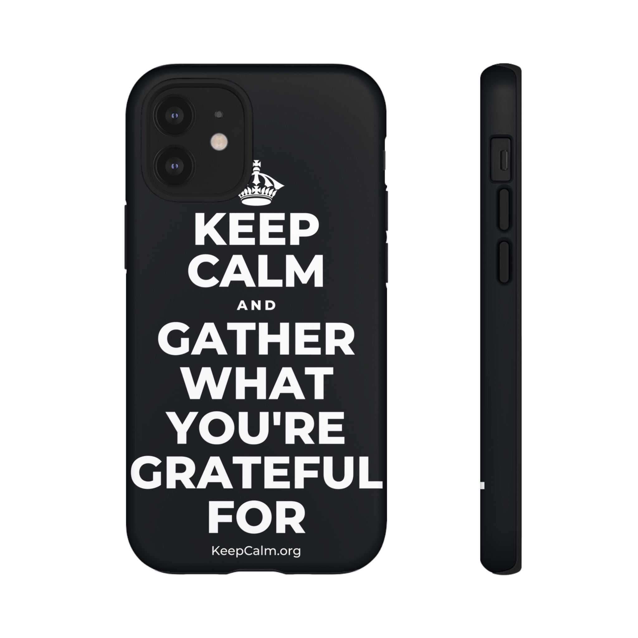 KEEP CALM AND GATHER WHAT YOU'RE GRATEFUL FOR Phone Case (Dark)