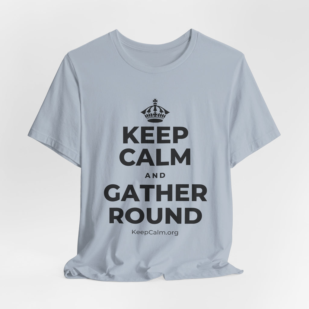KEEP CALM AND GATHER ROUND T-Shirt (White–Asphalt)