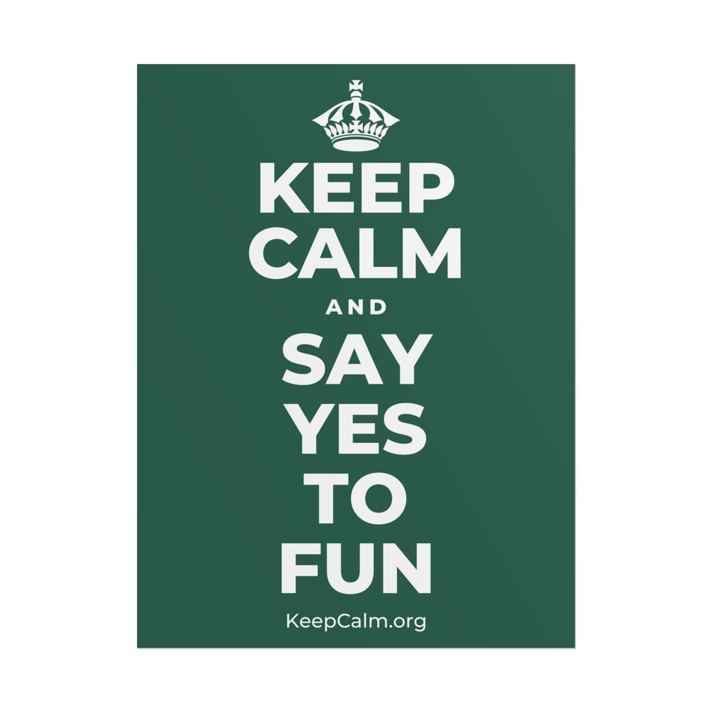 KEEP CALM AND SAY YES TO FUN Poster