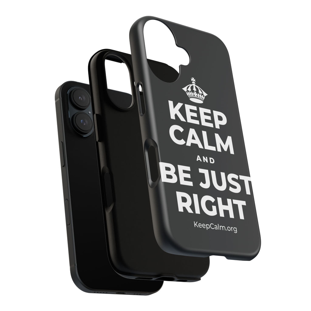 KEEP CALM AND BE JUST RIGHT Phone Case (Dark)