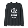 KEEP CALM AND SHINE ON Long Sleeve Tee