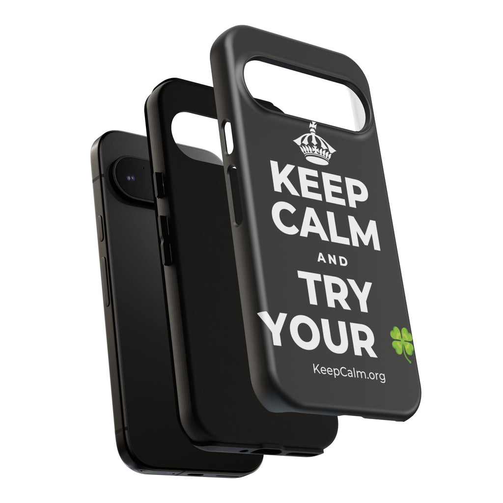 KEEP CALM AND TRY YOUR 🍀 Phone Case