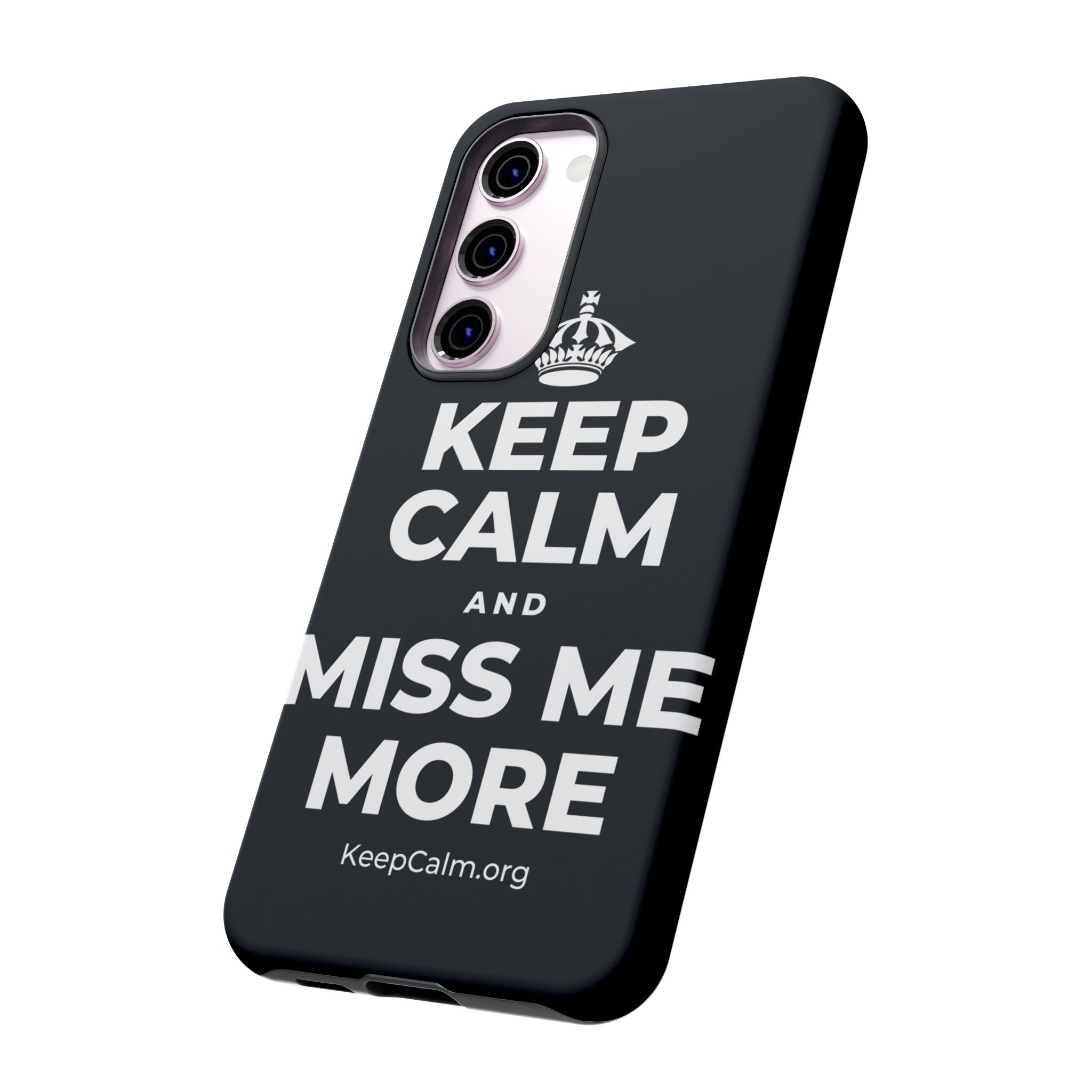 KEEP CALM AND MISS ME MORE Phone Case (Dark)
