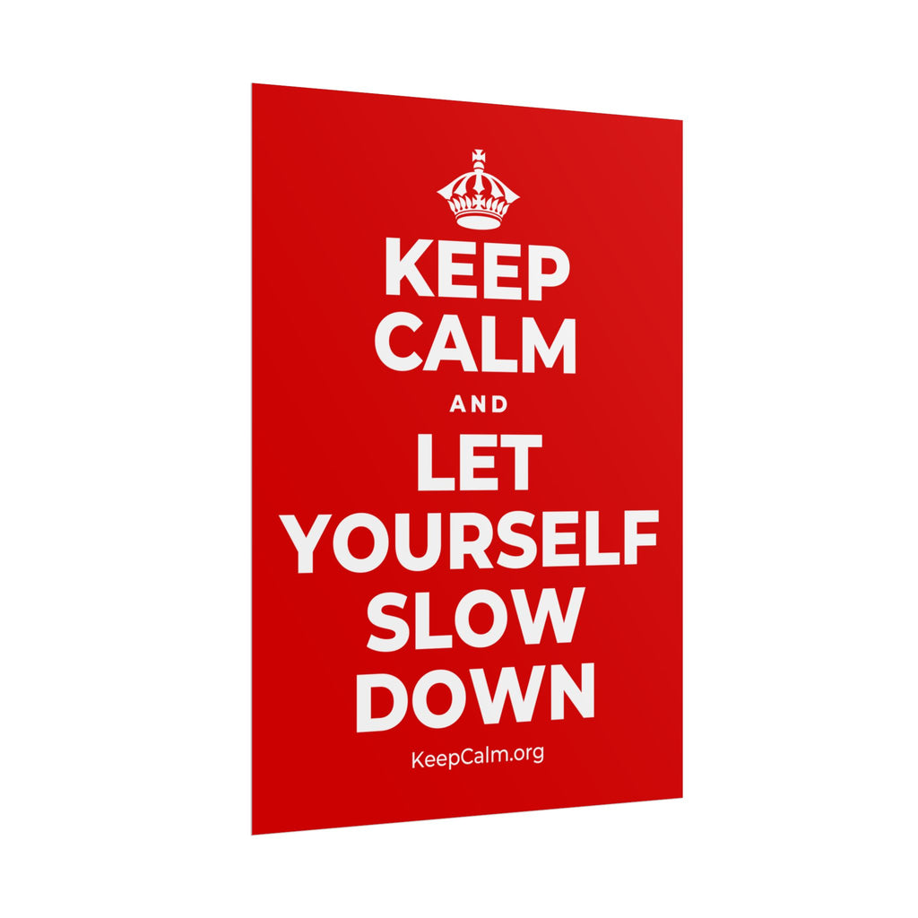 KEEP CALM AND LET YOURSELF SLOW DOWN Poster