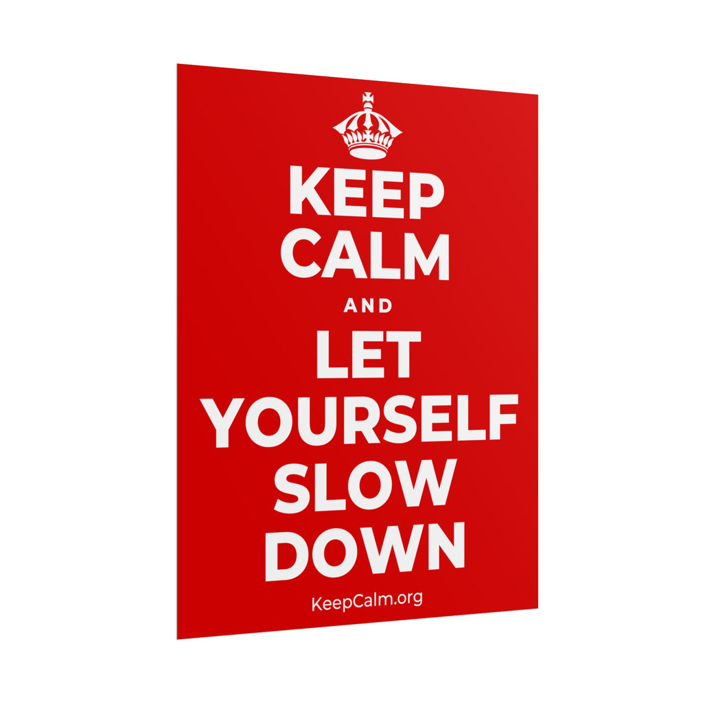 KEEP CALM AND LET YOURSELF SLOW DOWN Poster