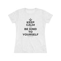 KEEP CALM AND BE KIND TO YOURSELF Women's Tri-Blend Tee
