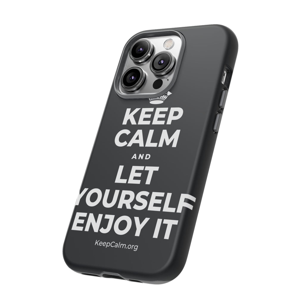 KEEP CALM AND LET YOURSELF ENJOY IT Phone Case (Dark)