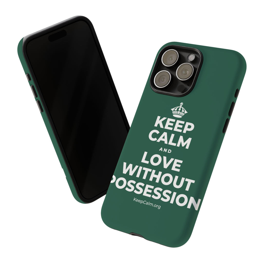 KEEP CALM AND LOVE WITHOUT POSSESSION Phone Case