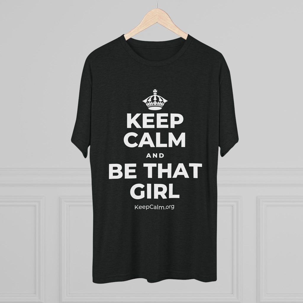 KEEP CALM AND BE THAT GIRL Tri-Blend Tee