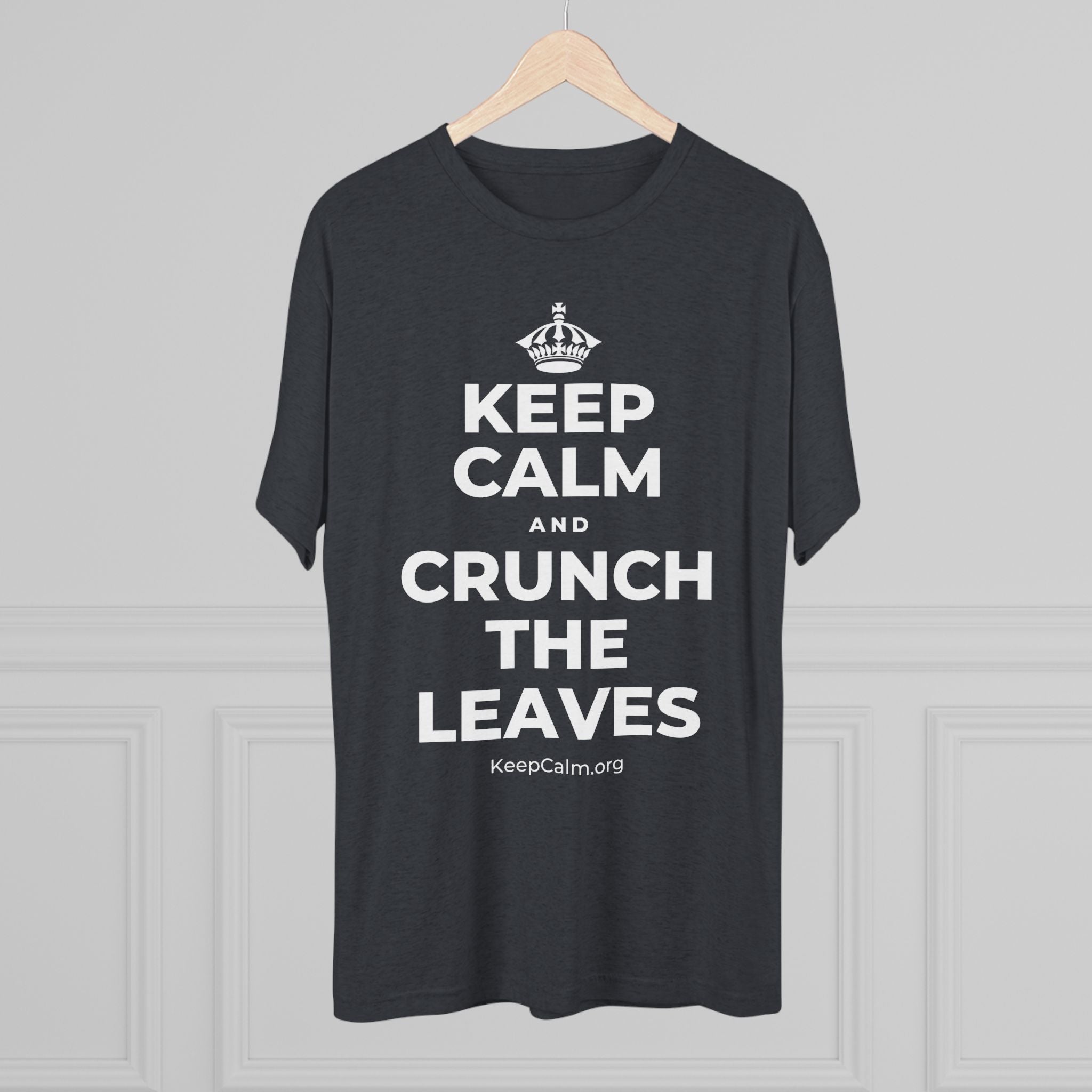 KEEP CALM AND CRUNCH THE LEAVES Tri-Blend Tee