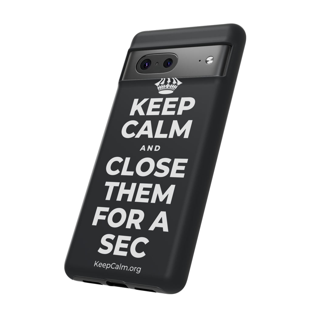 KEEP CALM AND CLOSE THEM FOR A SEC Phone Case (Dark)