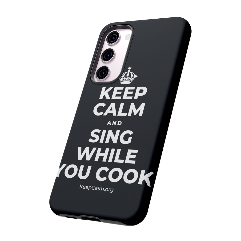 KEEP CALM AND SING WHILE YOU COOK Phone Case (Dark)