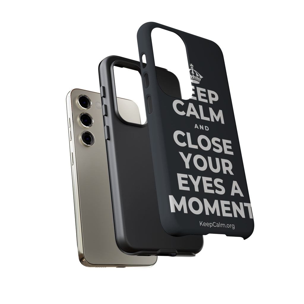 KEEP CALM AND CLOSE YOUR EYES A MOMENT Phone Case (Dark)