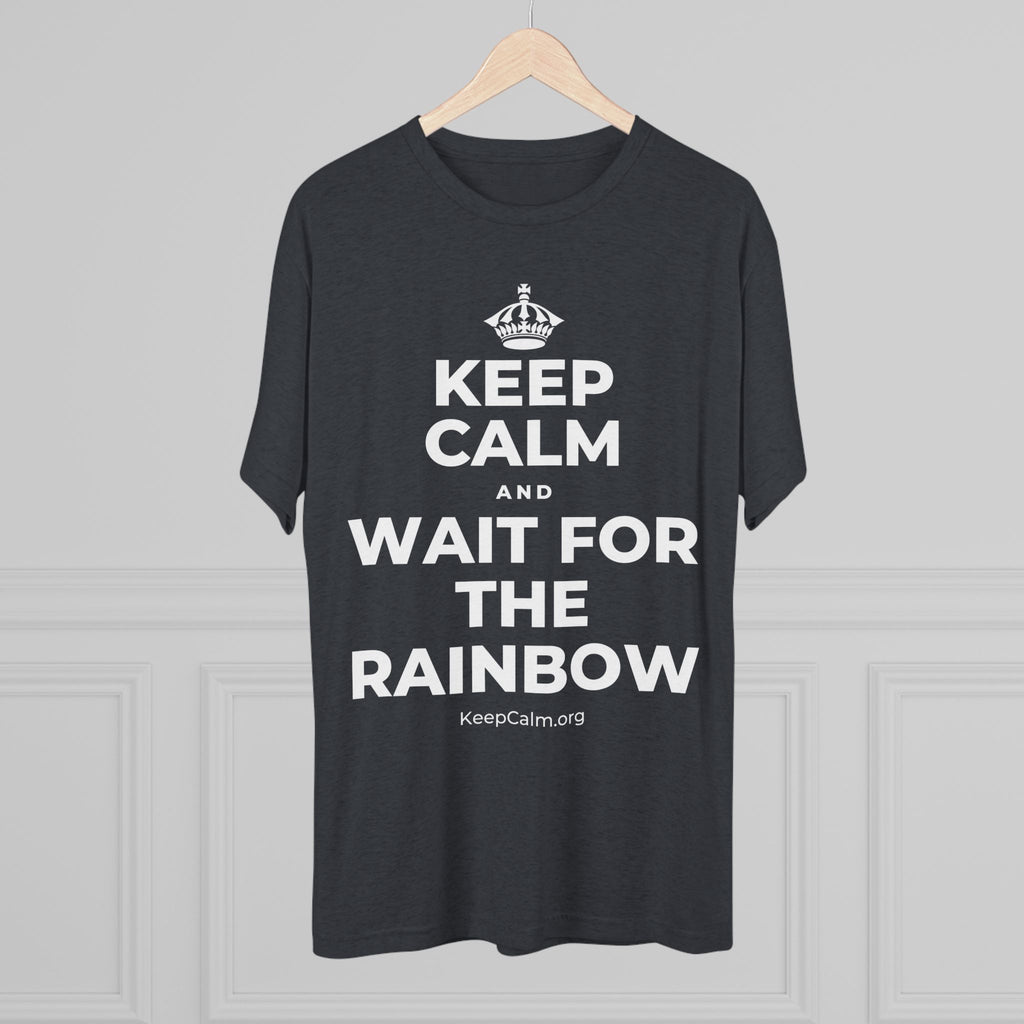 KEEP CALM AND WAIT FOR THE RAINBOW Tri-Blend Tee