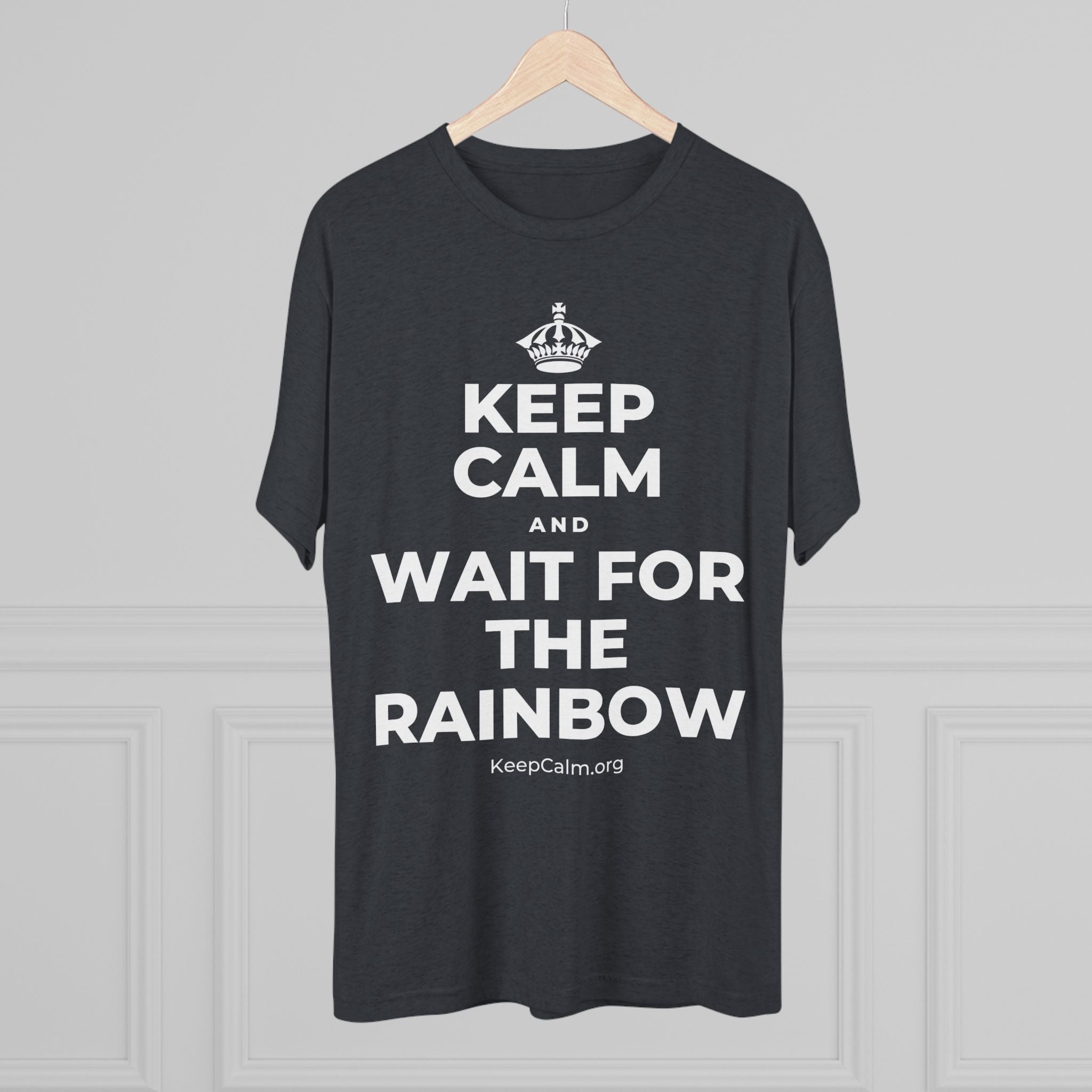 KEEP CALM AND WAIT FOR THE RAINBOW Tri-Blend Tee