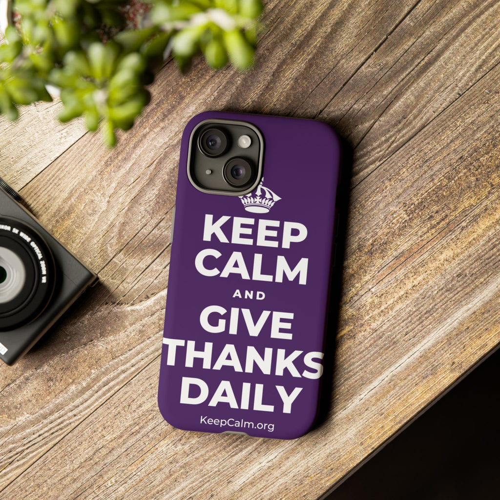 KEEP CALM AND GIVE THANKS DAILY Phone Case