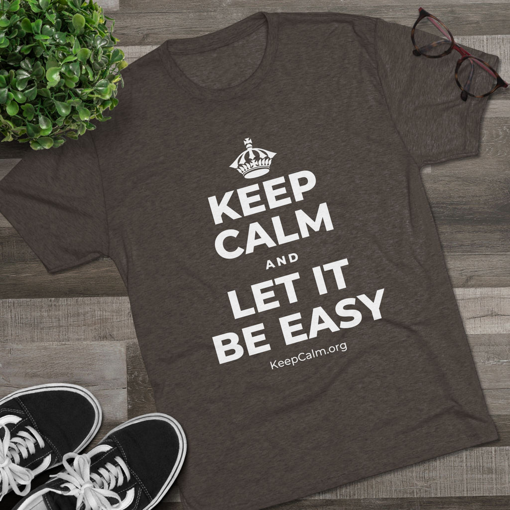 KEEP CALM AND LET IT BE EASY Tri-Blend Tee