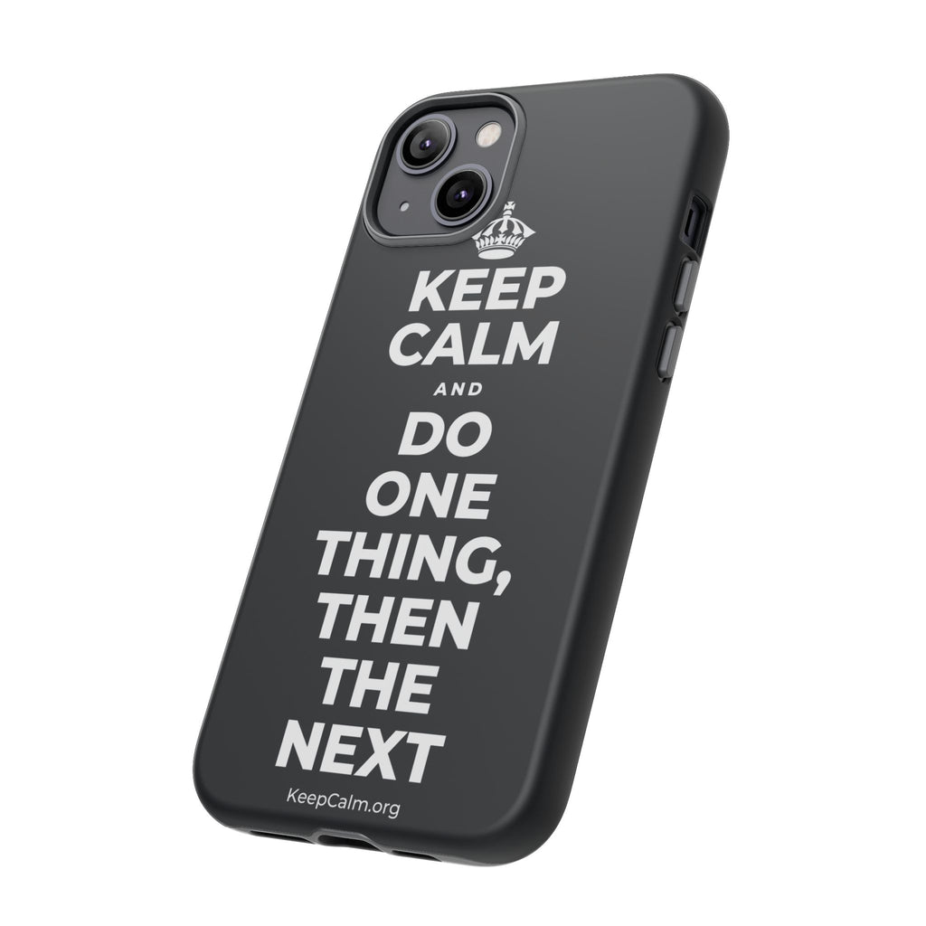 KEEP CALM AND DO ONE THING, THEN THE NEXT Phone Case (Dark)