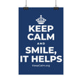 KEEP CALM AND SMILE, IT HELPS Satin Poster