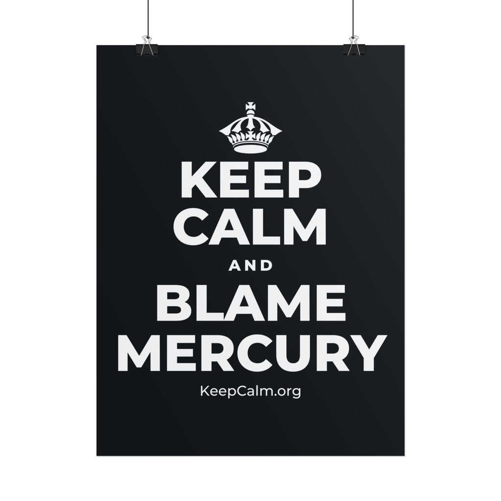 KEEP CALM AND BLAME MERCURY Poster (Dark)