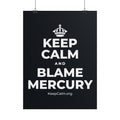 KEEP CALM AND BLAME MERCURY Poster (Dark)
