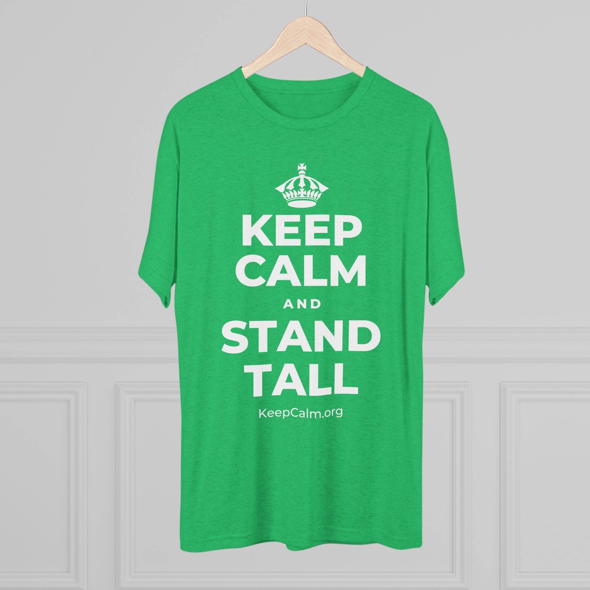 KEEP CALM AND STAND TALL Tri-Blend Tee