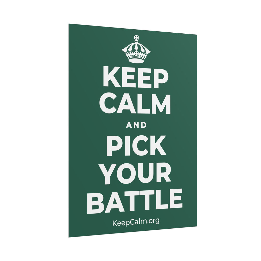 KEEP CALM AND PICK YOUR BATTLE Poster