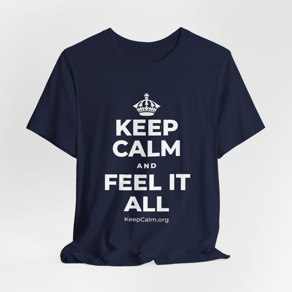 KEEP CALM AND FEEL IT ALL T-Shirt (White–Asphalt)