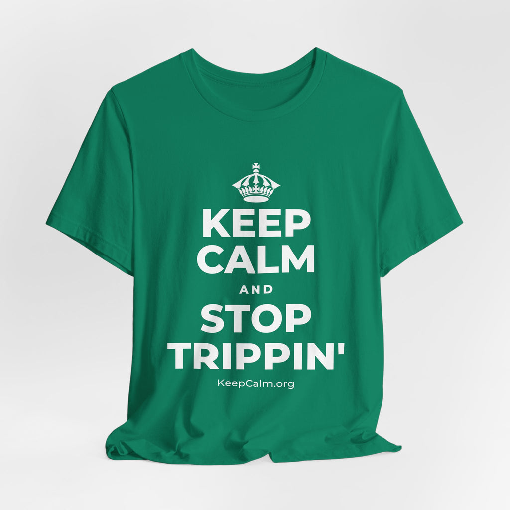 KEEP CALM AND STOP TRIPPIN' T-Shirt (White–Asphalt)