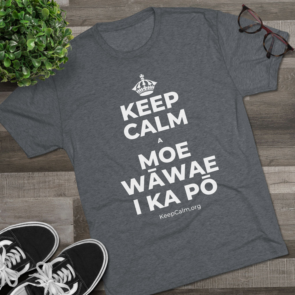 KEEP CALM A MOE WĀWAE I KA PŌ Tri-Blend Tee