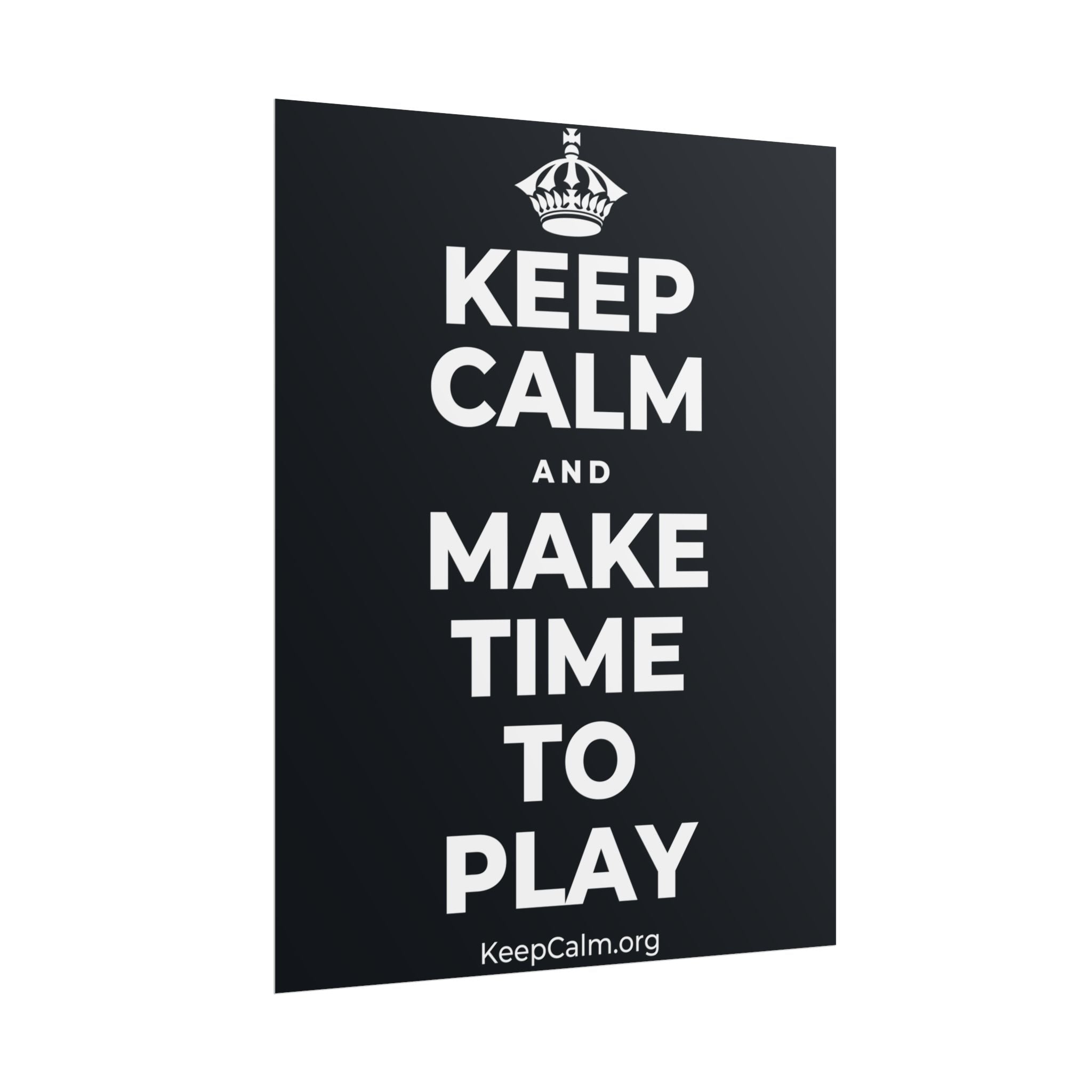 KEEP CALM AND MAKE TIME TO PLAY Poster (Dark)