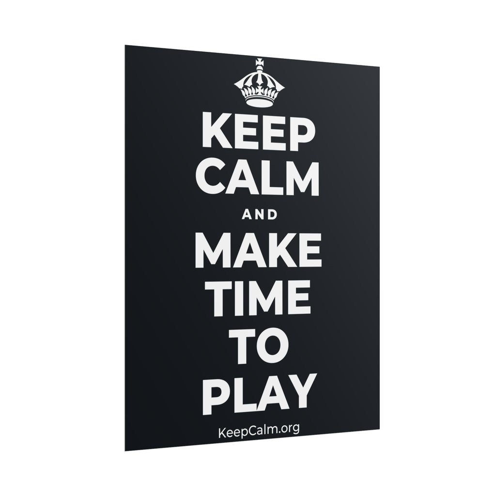 KEEP CALM AND MAKE TIME TO PLAY Poster (Dark)