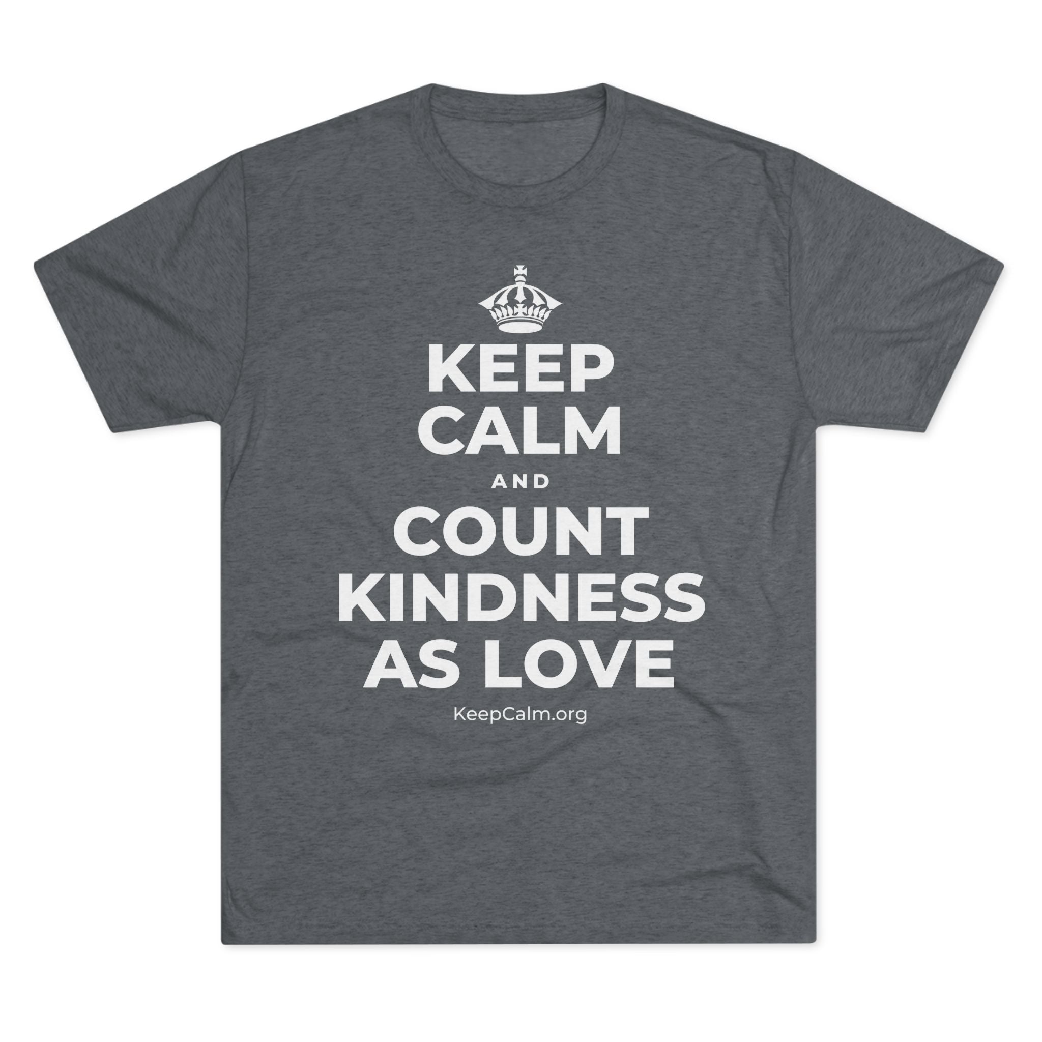 KEEP CALM AND COUNT KINDNESS AS LOVE Tri-Blend Tee
