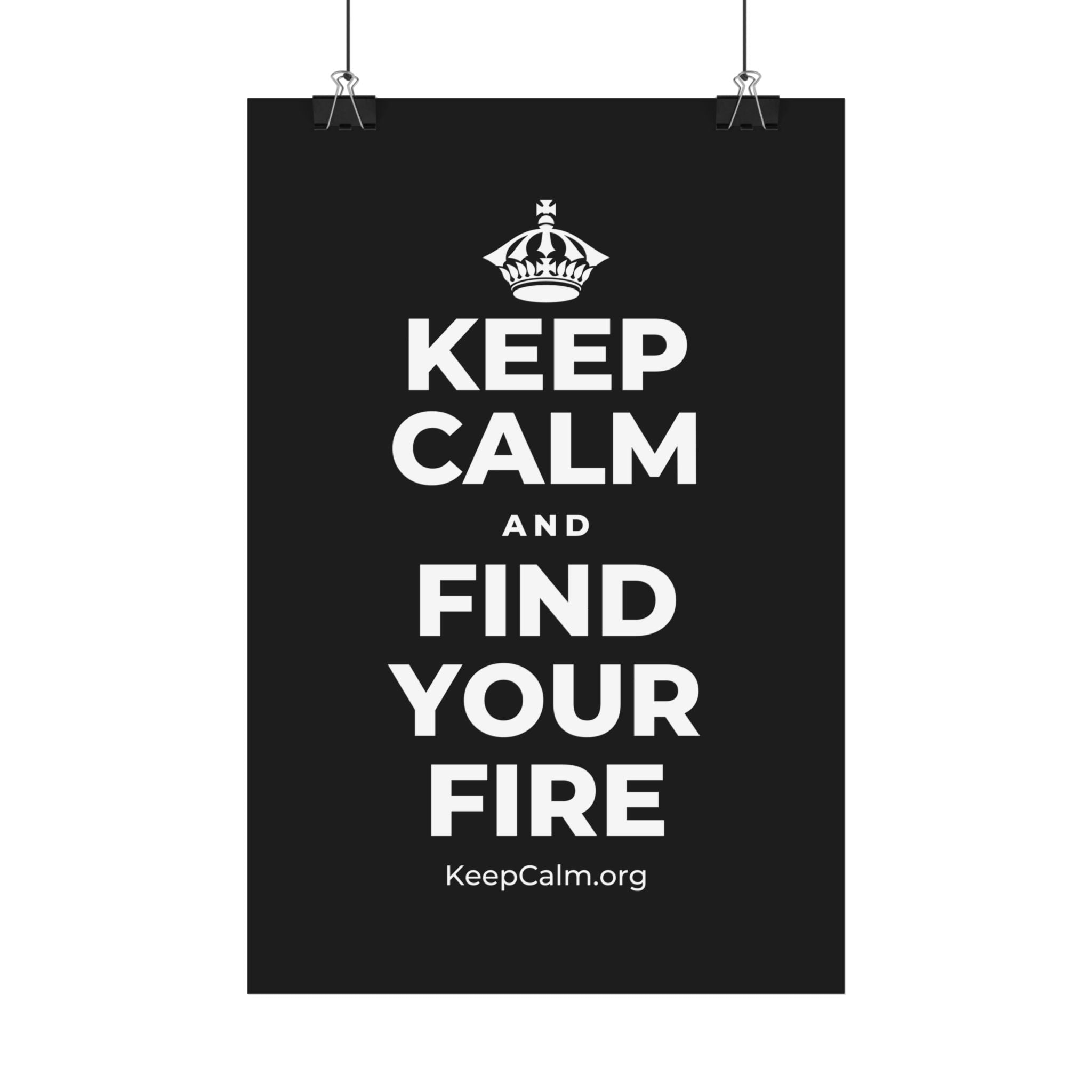 KEEP CALM AND FIND YOUR FIRE Satin Poster