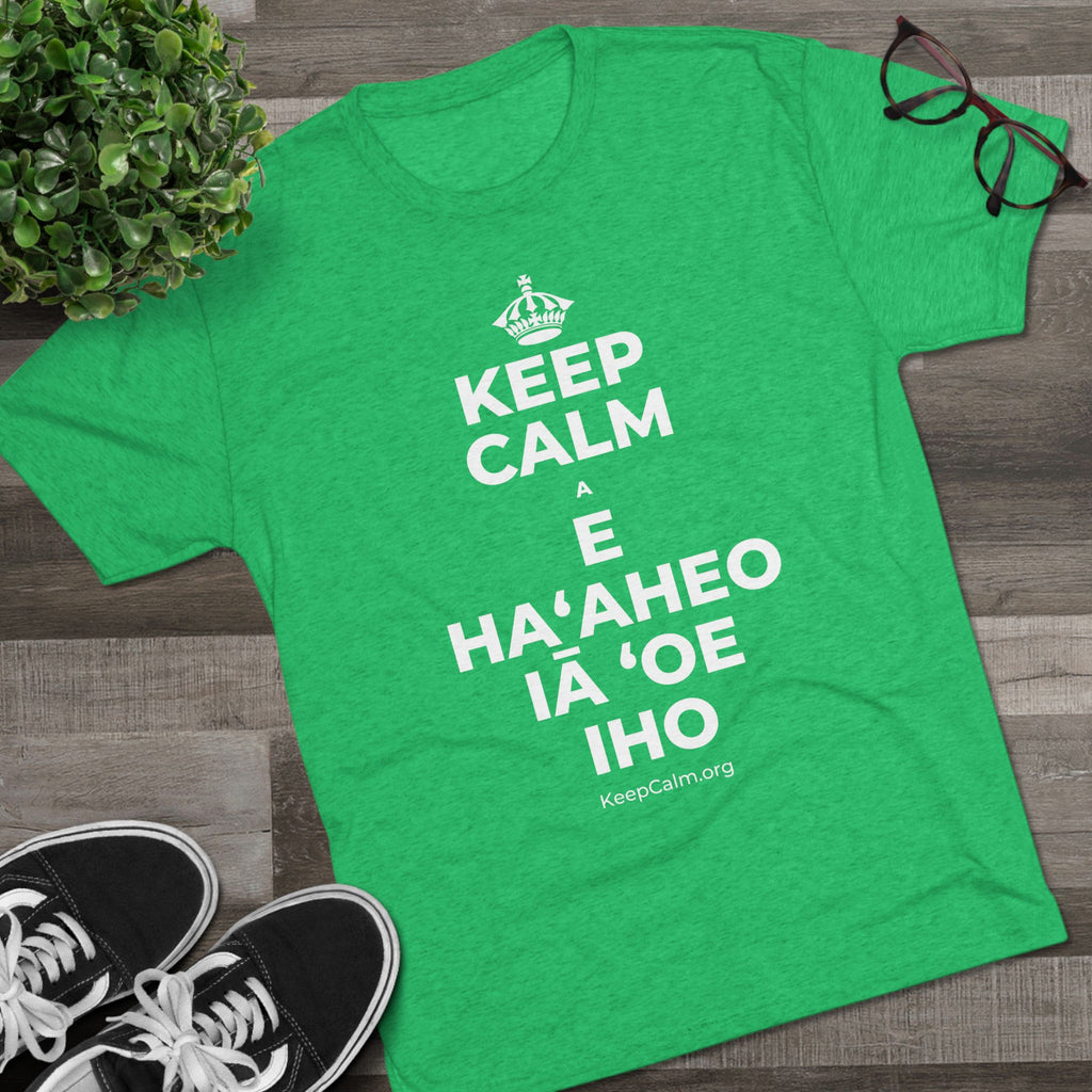 KEEP CALM A E HAʻAHEO IĀ ʻOE IHO Tri-Blend Tee