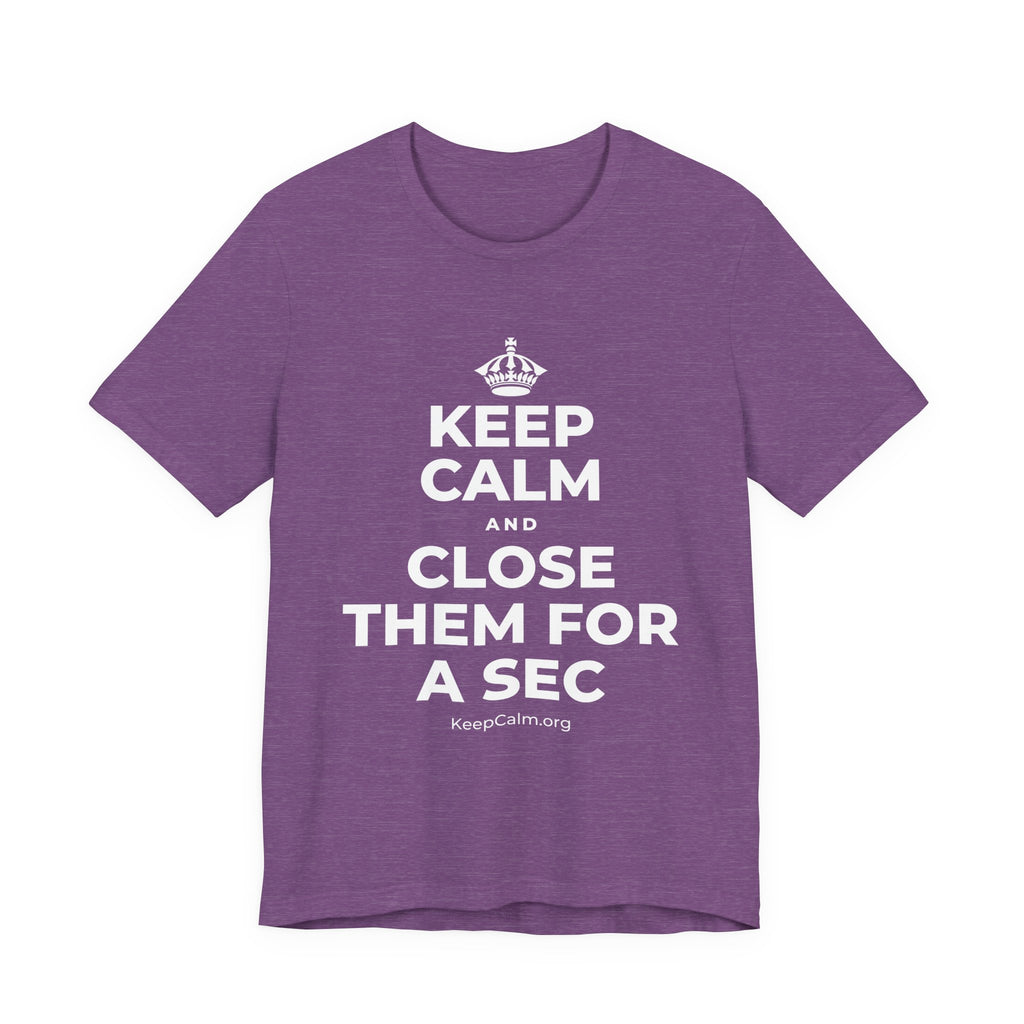 KEEP CALM AND CLOSE THEM FOR A SEC T-Shirt (Baby Blue–Silver)