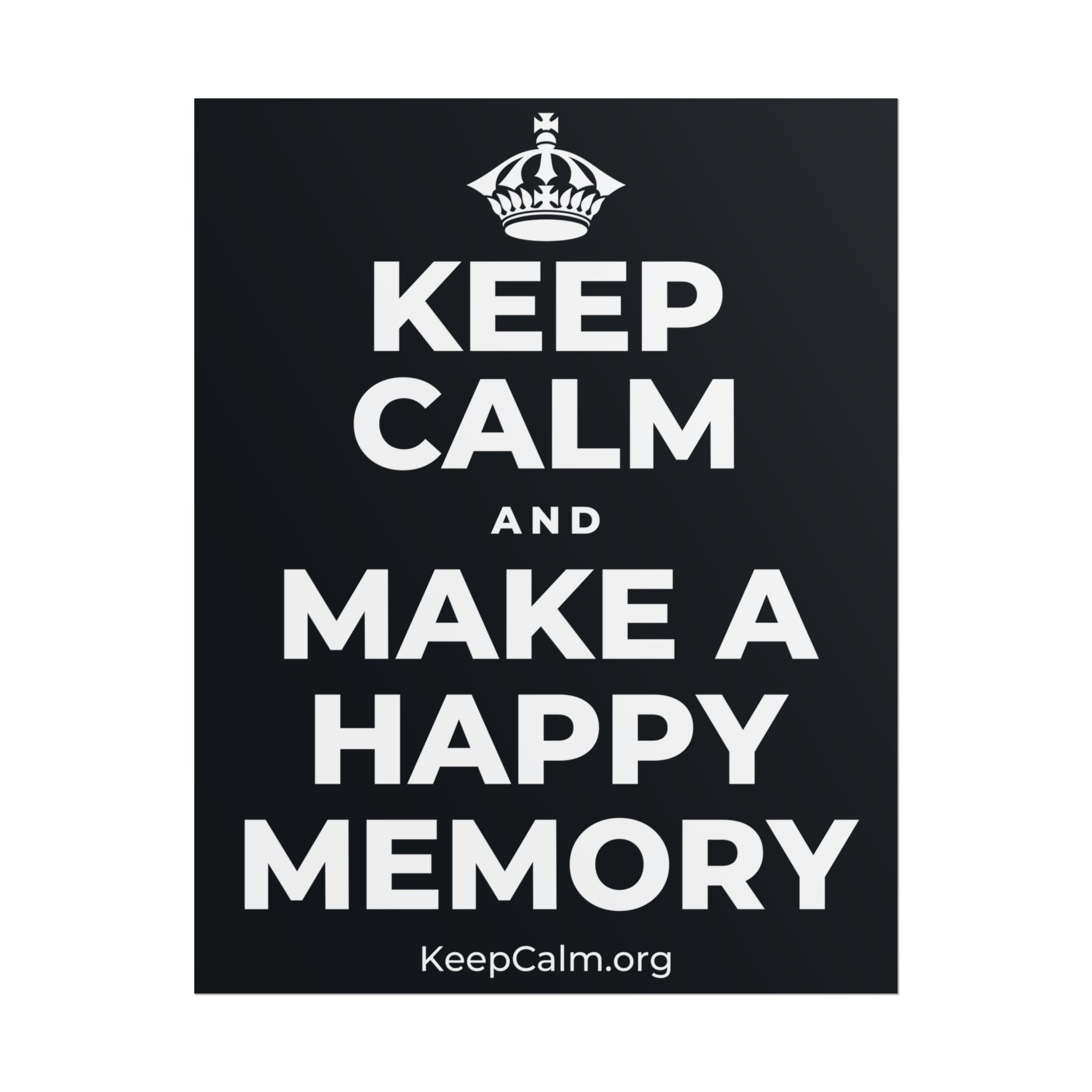KEEP CALM AND MAKE A HAPPY MEMORY Poster (Dark)