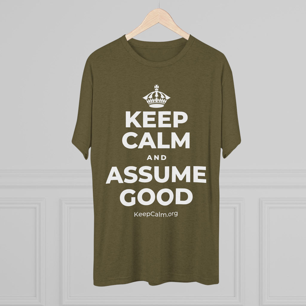 KEEP CALM AND ASSUME GOOD Tri-Blend Tee