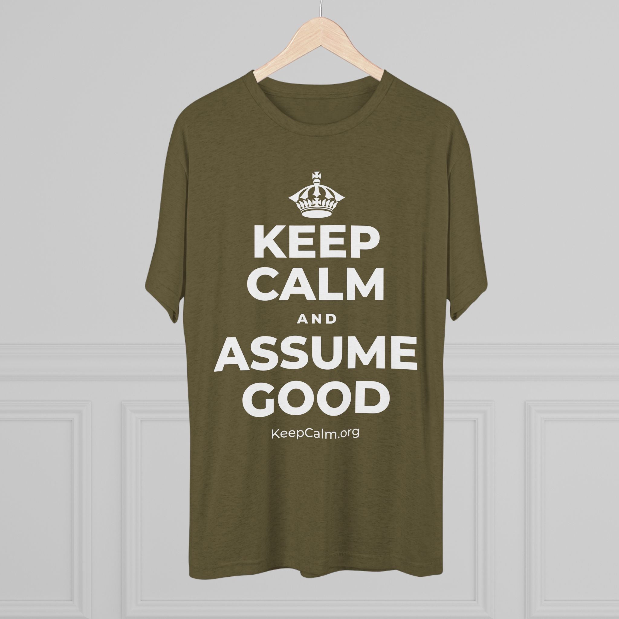 KEEP CALM AND ASSUME GOOD Tri-Blend Tee