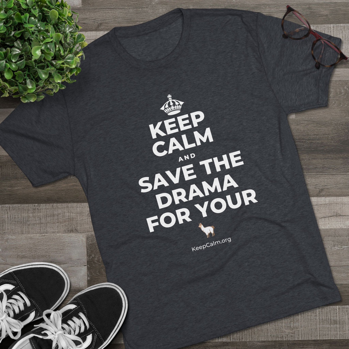 KEEP CALM AND SAVE THE DRAMA FOR YOUR 🦙 Tri-Blend Tee