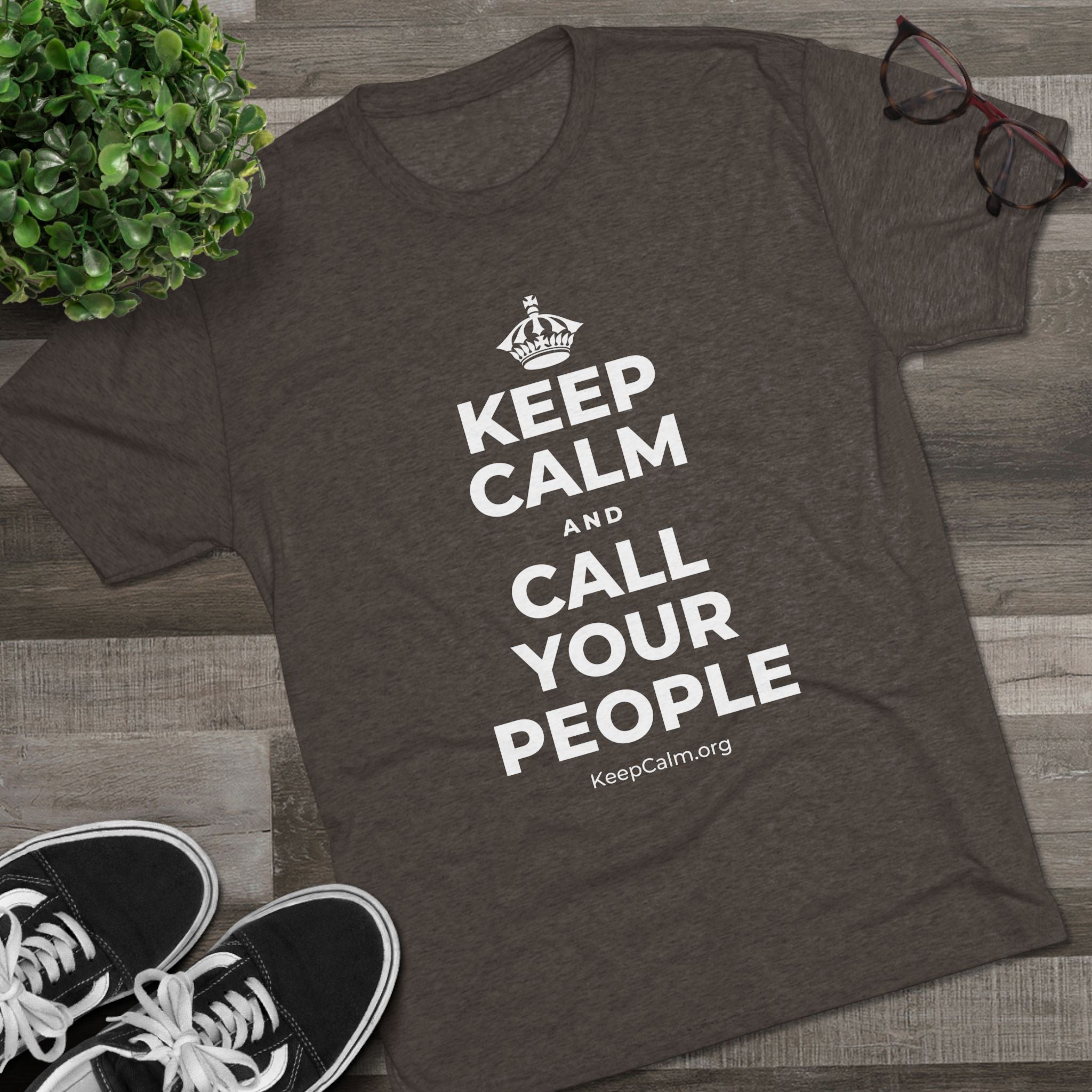 KEEP CALM AND CALL YOUR PEOPLE Tri-Blend Tee