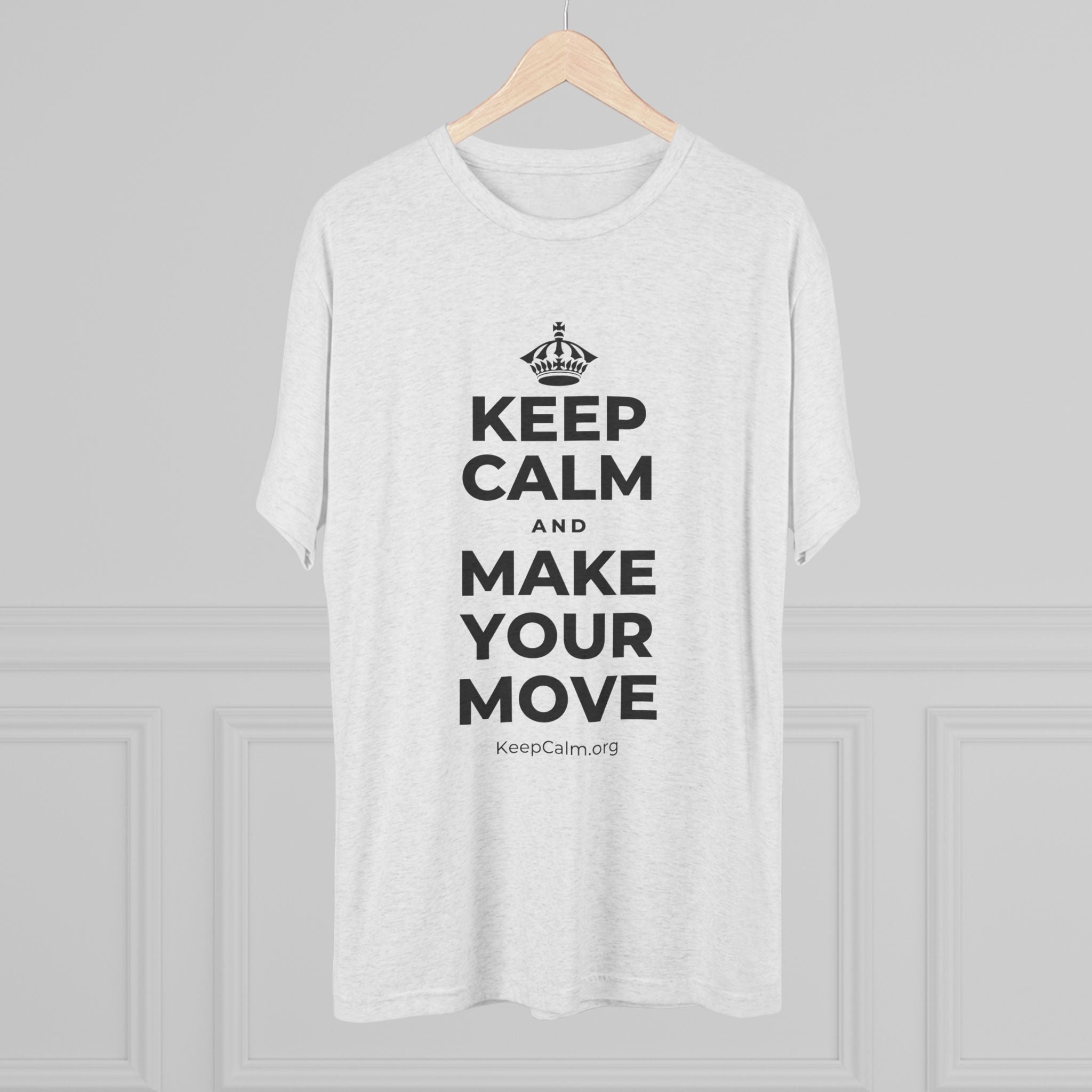 KEEP CALM AND MAKE YOUR MOVE Tri-Blend Tee