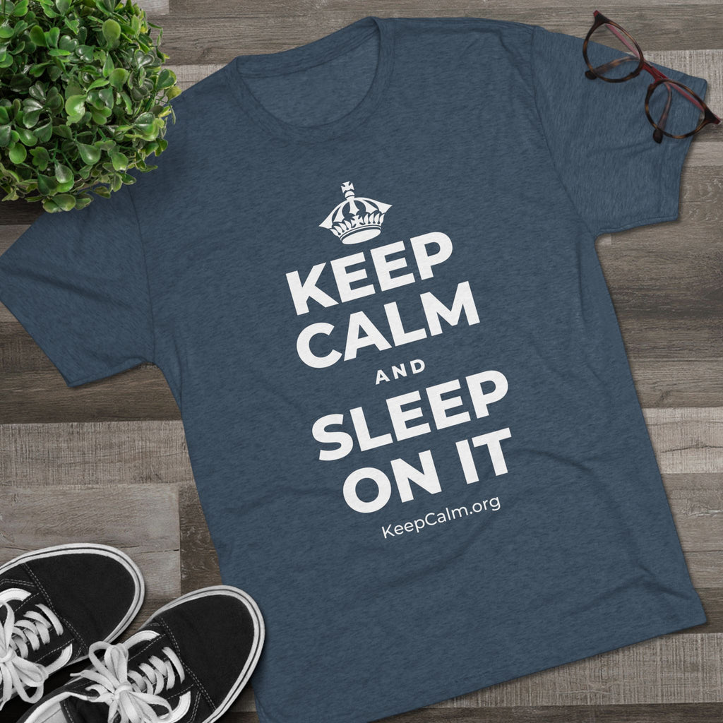 KEEP CALM AND SLEEP ON IT Tri-Blend Tee
