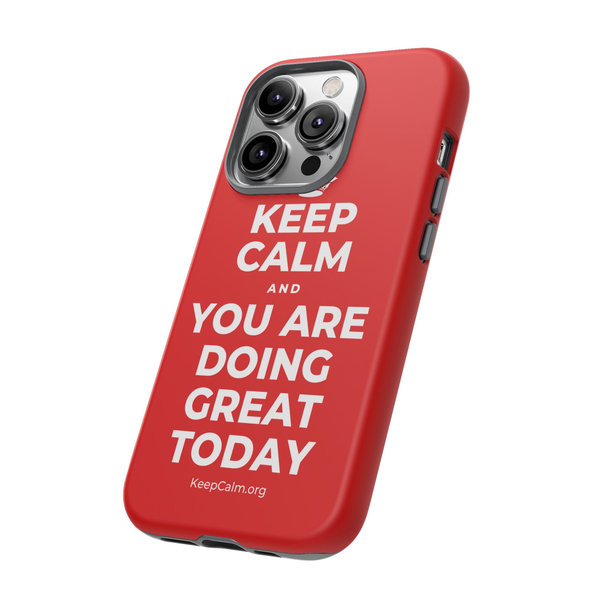 KEEP CALM AND YOU ARE DOING GREAT TODAY Phone Case