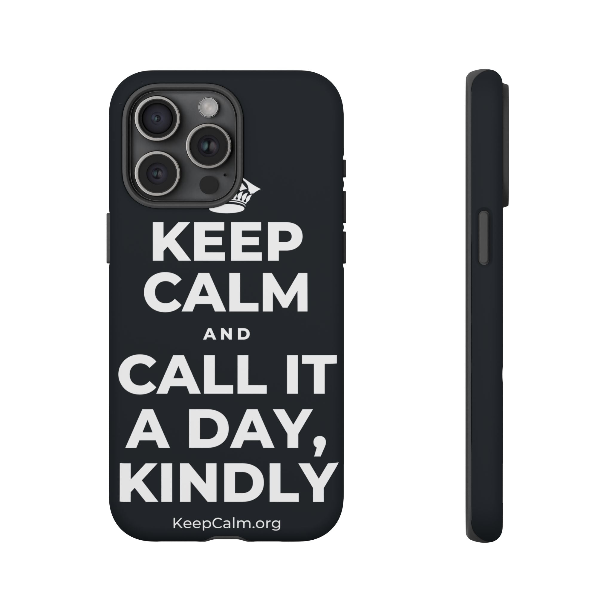KEEP CALM AND CALL IT A DAY, KINDLY Phone Case (Dark)