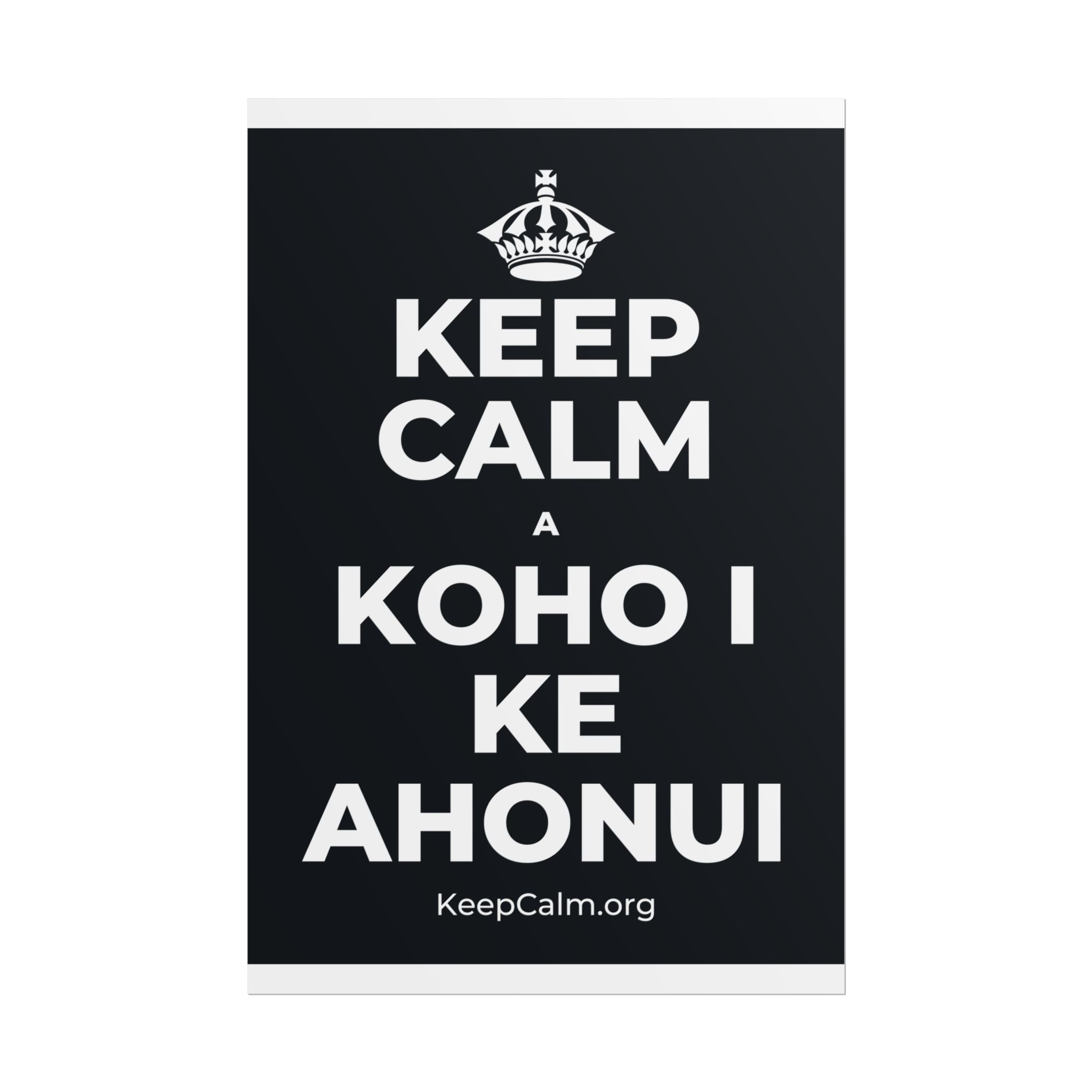 KEEP CALM A KOHO I KE AHONUI Poster (Dark)